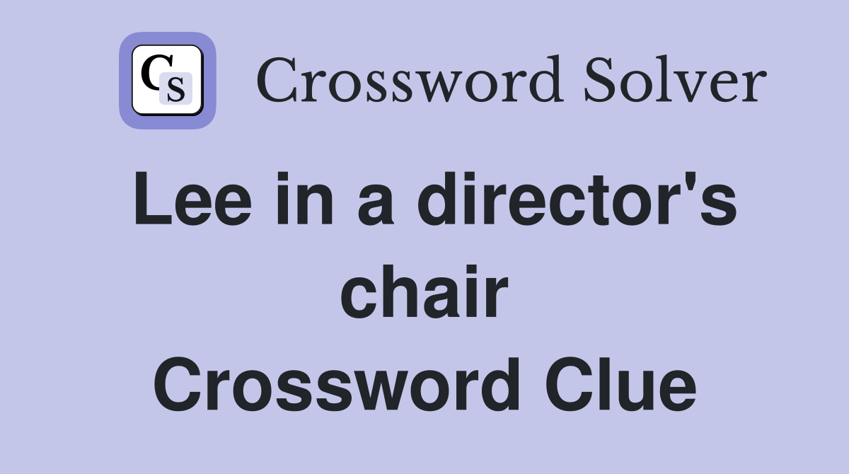 Lee in a director's chair Crossword Clue Answers Crossword Solver